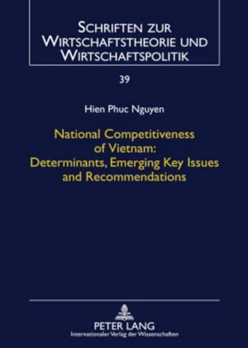 9783631591352: National Competitiveness of Vietnam: Determinants, Emerging Key Issues and Recommendations: 39 (Schriften Zur Wirtschaftstheorie Und Wirtschaftspolitik)