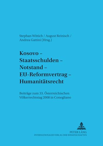 Stock image for Kosovo ? Staatsschulden ? Notstand ? EU-Reformvertrag ? Humanittsrecht: Beitrge zum 33. sterreichischen Vlkerrechtstag 2008 in Conegliano . und Internationales Wirtschaftsrecht, Band 9) for sale by medimops