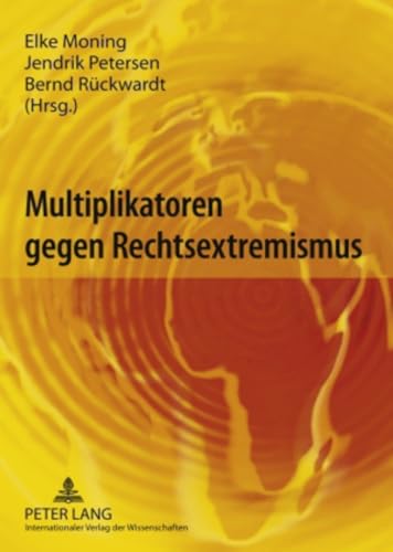 Multiplikatoren gegen Rechtsextremismus - Moning, Elke, Jendrik Petersen und Bernd Rückwardt