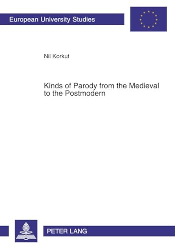9783631592717: Kinds of Parody from the Medieval to the Postmodern (Europische Hochschulschriften / European University Studies / Publications Universitaires Europennes)