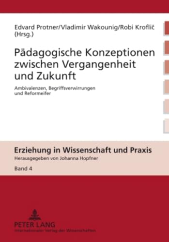 Imagen de archivo de Pdagogische Konzeptionen zwischen Vergangenheit und Zukunft : Ambivalenzen, Begriffsverwirrungen und Reformeifer. Erziehung in Wissenschaft und Praxis ; Bd. 4. a la venta por Fundus-Online GbR Borkert Schwarz Zerfa