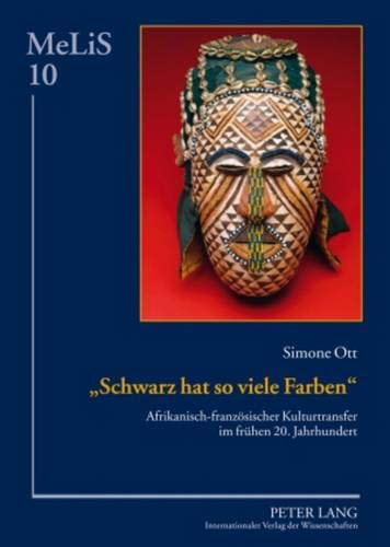 9783631592939: Schwarz Hat So Viele Farben: Afrikanisch-Franzoesischer Kulturtransfer Im Fruehen 20. Jahrhundert: 10 (Melis. Medien - Literaturen - Sprachen in Anglistik/Amerikan)