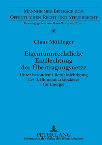 Eigentumsrechtliche Entflechtung der Übertragungsnetze : Unter besonderer Berücksichtigung des 3. Binnenmarktpaketes für Energie - Claus Möllinger