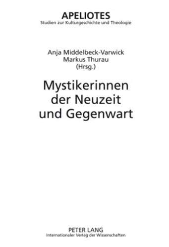 9783631593370: Mystikerinnen Der Neuzeit Und Gegenwart: 6 (Apeliotes. Studien Zur Kulturgeschichte Und Theologie)
