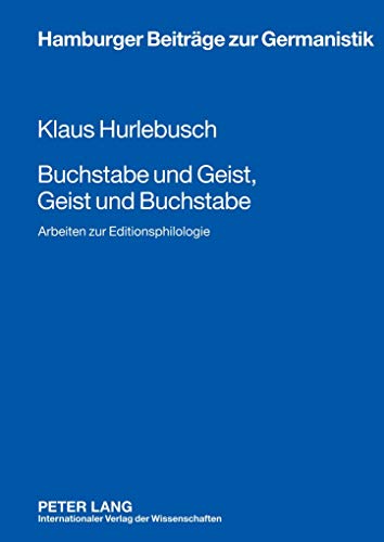 Buchstabe und Geist, Geist und Buchstabe : Arbeiten zur Editionsphilologie - Klaus Hurlebusch