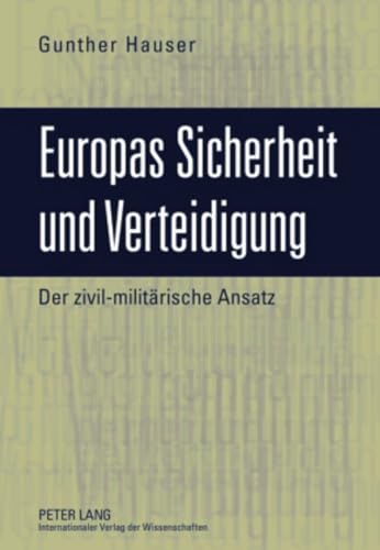 Europas Sicherheit und Verteidigung: Der zivil-militÃ¤rische Ansatz (German Edition) (9783631594018) by Hauser, Gunther