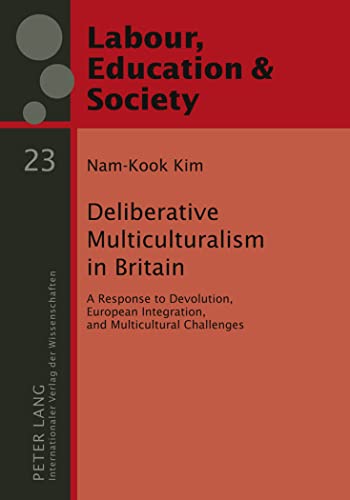 Deliberative multiculturalism in Britain. A response to devolution, European integration, and multicultural challenges. Labour, education & society. Vol. 23. - Kim, Nam-Kook