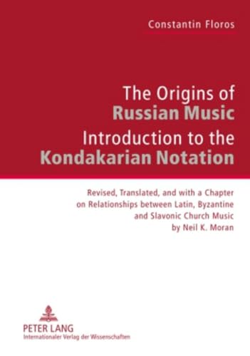 The Origins of Russian Music : Introduction to the Kondakarian Notation. Revised, Translated and with a Chapter on Relationships between Latin, Byzantine and Slavonic Church Music by Neil K. Moran - Constantin Floros
