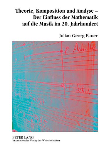 9783631595831: Theorie, Komposition Und Analyse: Der Einfluss Der Mathematik Auf Die Musik Im 20. Jahrhundert