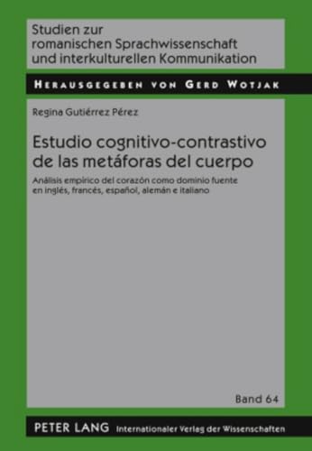 9783631597194: Estudio Cognitivo-Contrastivo de Las Metforas del Cuerpo: Anlisis Emprico del Corazn Como Dominio Fuente En Ingls, Francs, Espaol, Alemn E ... Sprachwissenschaft Und Interkulturel)