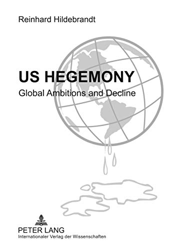 Beispielbild fr US Hegemony: Global Ambitions and Decline- Emergence of the Interregional Asian Triangle and the Relegation of the US as a Hegemonic Power. The Reorientation of Europe zum Verkauf von Books From California