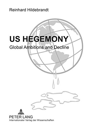 9783631597316: US Hegemony: Global Ambitions and Decline- Emergence of the Interregional Asian Triangle and the Relegation of the US as a Hegemonic Power. The Reorientation of Europe
