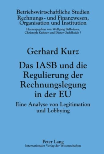 9783631598061: Das Iasb Und Die Regulierung Der Rechnungslegung in Der Eu: Eine Analyse Von Legitimation Und Lobbying: 86 (Betriebswirtschaftliche Studien)