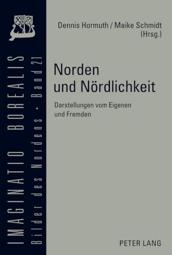 9783631598139: Norden Und Noerdlichkeit: Darstellungen Vom Eigenen Und Fremden: 21 (Imaginatio Borealis. Bilder Des Nordens)