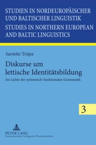9783631598573: Diskurse um lettische Identittsbildung: Im Lichte der systemisch-funktionalen Grammatik (Studien in nordeuropischer und baltischer Linguistik / ... and Baltic Linguistics) (German Edition)