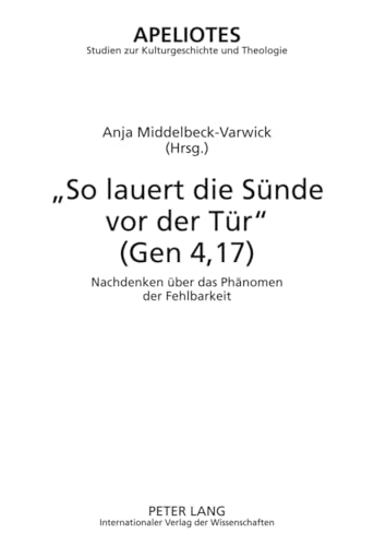 9783631598580: So Lauert Die Suende VOR Der Tuer (Gen 4,17): Nachdenken Ueber Das Phaenomen Der Fehlbarkeit: 9 (Apeliotes. Studien Zur Kulturgeschichte Und Theologie)