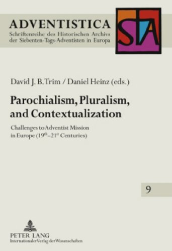 Parochialism, Pluralism, and Contextualization: Challenges to Adventist Mission in Europe (19 th -21 st Centuries) (Adventistica) (9783631598757) by Trim, David J. B.; Heinz, Daniel