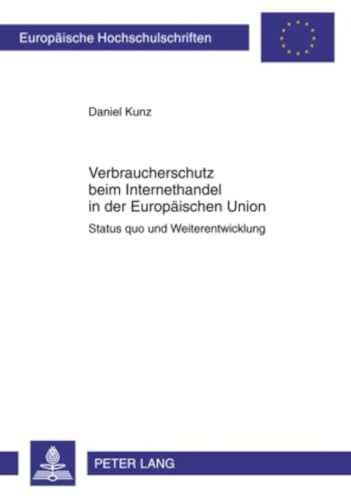 9783631598856: Verbraucherschutz Beim Internethandel in Der Europaeischen Union: Status Quo Und Weiterentwicklung: 4968 (Europaeische Hochschulschriften Recht)