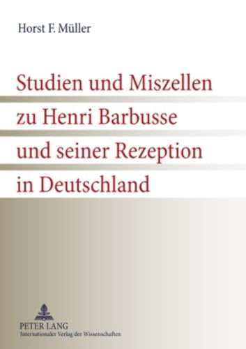 Studien und Miszellen zu Henri Barbusse und seiner Rezeption in Deutschland - Horst F. Müller