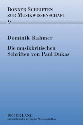 9783631599273: Die Musikkritischen Schriften Von Paul Dukas: 9 (Bonner Schriften Zur Musikwissenschaft)