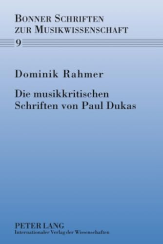 9783631599273: Die musikkritischen Schriften von Paul Dukas (Bonner Schriften zur Musikwissenschaft) (German Edition)