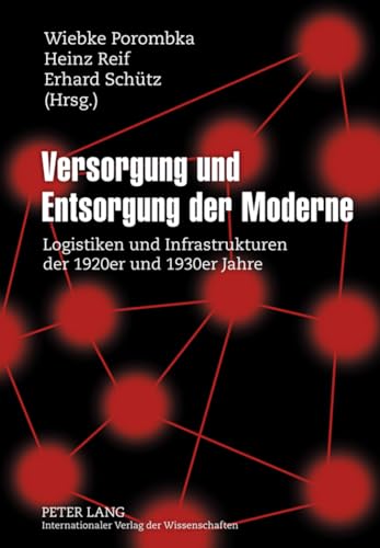 Versorgung und Entsorgung der Moderne: Logistiken und Infrastrukturen der 1920er und 1930er Jahre (German Edition) (9783631599624) by Porombka, Wiebke; Reif, Heinz; SchÃ¼tz, Erhard