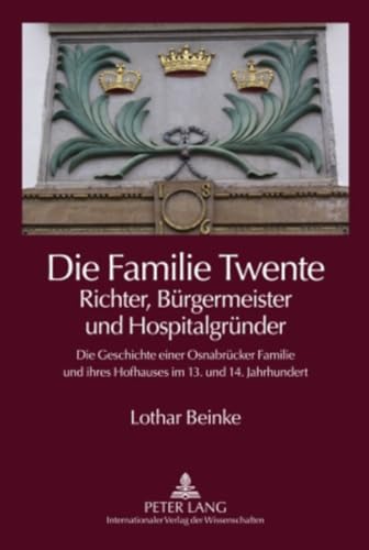 Die Familie Twente â€“ Richter, BÃ¼rgermeister und HospitalgrÃ¼nder: Die Geschichte einer OsnabrÃ¼cker Familie und ihres Hofhauses im 13. und 14. Jahrhundert (German Edition) (9783631599983) by Beinke, Lothar