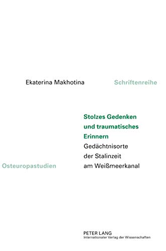 Stock image for Stolzes Gedenken und traumatisches Erinnern: Gedaechtnisorte der Stalinzeit am Weimeerkanal (1) (Osteuropastudien) for sale by Brook Bookstore
