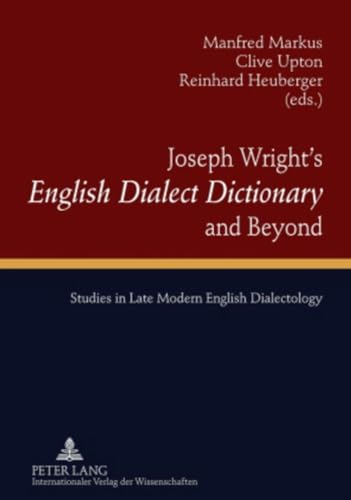 9783631600382: Joseph Wright’s English Dialect Dictionary and Beyond: Studies in Late Modern English Dialectology