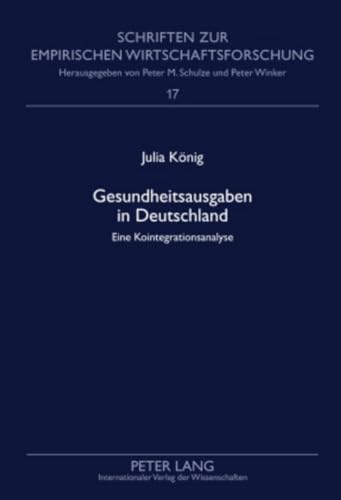 Gesundheitsausgaben in Deutschland: Eine Kointegrationsanalyse (Schriften zur empirischen Wirtschaftsforschung) (German Edition) (9783631600412) by Stoffel, Julia