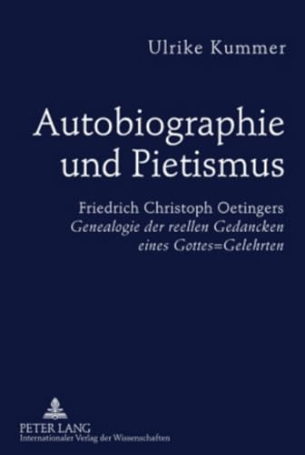 9783631600702: Autobiographie Und Pietismus: Friedrich Christoph Oetingers Genealogie Der Reellen Gedancken Eines Gottes-gelehrten; Untersuchungen Und Edition