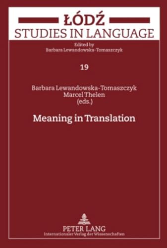 Meaning in Translation (Lodz Studies in Language) (9783631601051) by Lewandowska-Tomaszczyk, Barbara; Thelen, Marcel