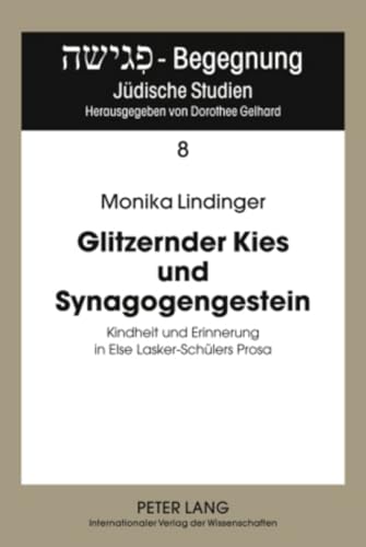 Glitzernder Kies und Synagogengestein: Kindheit und Erinnerung in Else Lasker-Schülers Prosa. - Lindinger, Monika