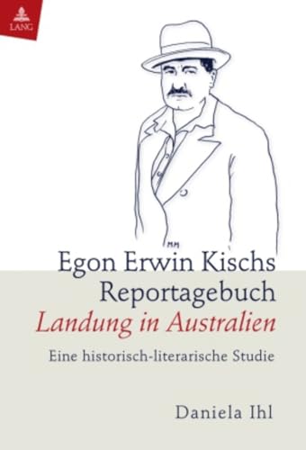 Beispielbild fr Egon Erwin Kischs Reportagebuch Landung in Australien : eine historisch-literarische Studie. zum Verkauf von Fundus-Online GbR Borkert Schwarz Zerfa