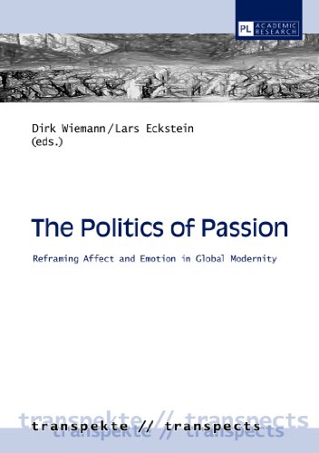 Imagen de archivo de The Politics of Passion: Reframing Affect and Emotion in Global Modernity (7) (Transpekte: Transdisziplinaere Perspektiven der Sozial- und . of the Social Sciences and Humanities) a la venta por Brook Bookstore