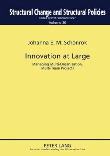 Innovation at Large. Managing Multi-Organization, Multi-Team Projects. Strukturwandel und Strukturpolitik. Structural Change and Structural Policies 20. - Schönrok, Johanna E. M.