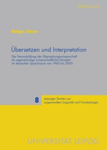 9783631602225: Uebersetzen Und Interpretation: Die Herausbildung Der Uebersetzungswissenschaft ALS Eigenstaendige Wissenschaftliche Disziplin Im Deutschen Sprachraum ... Zur Angewandten Linguistik Und Translatolo)