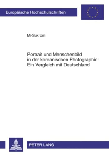 9783631602362: Portrait und Menschenbild in der koreanischen Photographie: Ein Vergleich mit Deutschland (Europische Hochschulschriften / European University ... Universitaires Europennes) (German Edition)