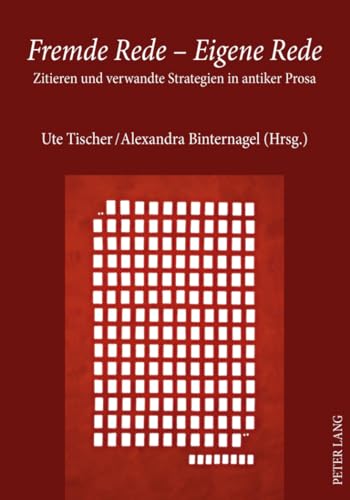 Fremde Rede â€“ Eigene Rede: Zitieren und verwandte Strategien in antiker Prosa (German Edition) (9783631602577) by Tischer, Ute; Binternagel, Alexandra