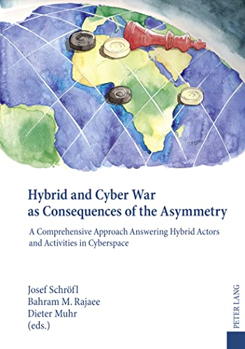 Beispielbild fr Hybrid and Cyber War as Consequences of the Asymmetry: A Comprehensive Approach Answering Hybrid Actors and Activities in Cyberspace- Political, Social and Military Responses zum Verkauf von SecondSale