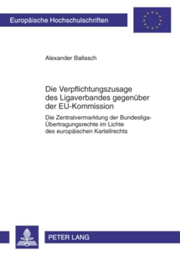 9783631603901: Die Verpflichtungszusage Des Ligaverbandes Gegenuber Der Eu-kommission: Die Zentralvermarktung Der Bundesliga-ubertragungsrechte Im Lichte Des ... an Den Ubertragungsrechten: 5055