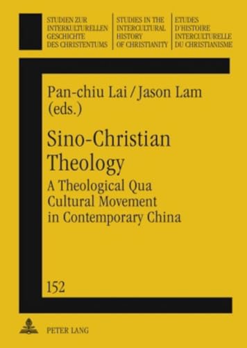 9783631604359: Sino-Christian Theology: A Theological Qua Cultural Movement in Contemporary China: 152 (Studien zur interkulturellen Geschichte des Christentums / ... in the Intercultural History of Christianity)