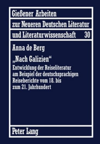 Stock image for Nach Galizien: Entwicklung der Reiseliteratur am Beispiel der deutschsprachigen Reiseberichte vom 18. bis zum 21. Jahrhundert (Gieener Arbeiten zur . und Literaturwissenschaft) (German Edition) for sale by GF Books, Inc.