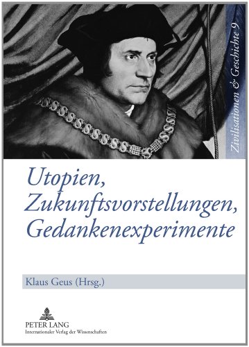 9783631604854: Utopien, Zukunftsvorstellungen, Gedankenexperimente: Literarische Konzepte Von Einer Anderen Welt Im Abendlaendischen Denken Von Der Antike Bis Zur ... Und Geschichte / Civilizations and History /)