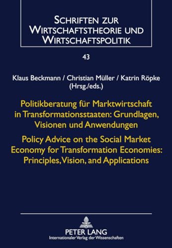 Politikberatung fÃ¼r Marktwirtschaft in Transformationsstaaten: Grundlagen, Visionen und Anwendungen- Policy Advice on the Social Market Economy for ... (English and German Edition) (9783631604953) by Beckmann, Klaus; MÃ¼ller, Christian; RÃ¶pke, Katrin