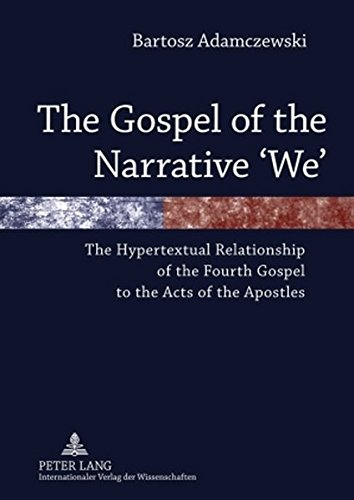 9783631605059: The Gospel of the Narrative ‘We’: The Hypertextual Relationship of the Fourth Gospel to the Acts of the Apostles