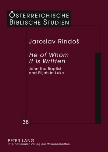 9783631605509: He of Whom It Is Written: John the Baptist and Elijah in Luke: 38 (Oesterreichische Biblische Studien)