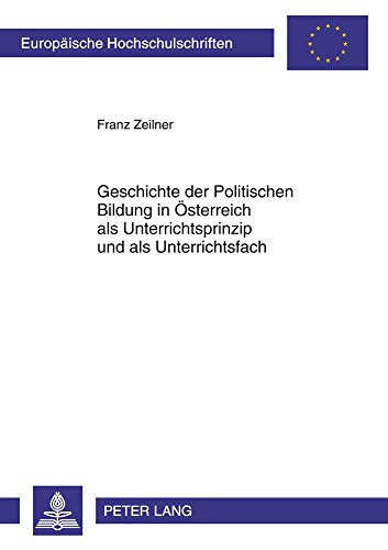 9783631605530: Geschichte Der Politischen Bildung in Osterreich Als Unterrichtsprinzip Und Als Unterrichtsfach