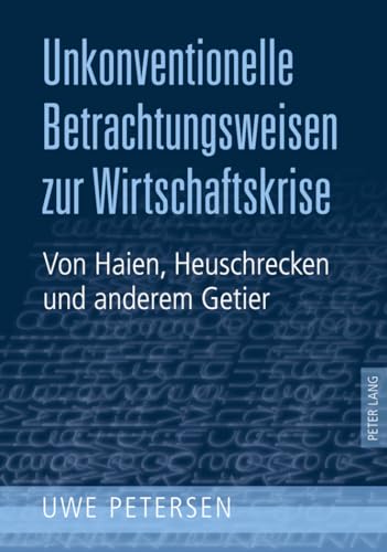 9783631605622: Unkonventionelle Betrachtungsweisen Zur Wirtschaftskrise: Von Haien, Heuschrecken Und Anderem Getier