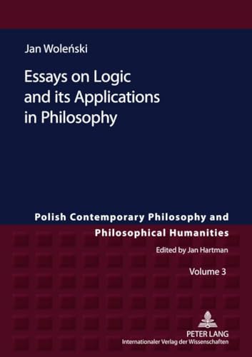 Essays on Logic and its Applications in Philosophy (Polish Contemporary Philosophy and Philosophical Humanities) (9783631606667) by Wolenski, Jan